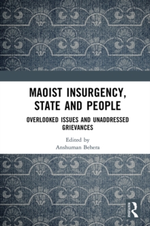 Maoist Insurgency, State and People : Overlooked Issues and Unaddressed Grievances