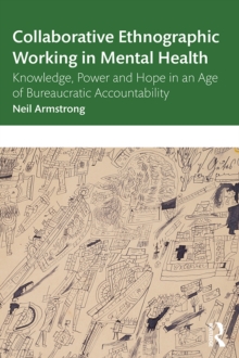 Collaborative Ethnographic Working in Mental Health : Knowledge, Power and Hope in an Age of Bureaucratic Accountability