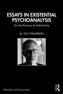 Essays in Existential Psychoanalysis : On the Primacy of Authenticity