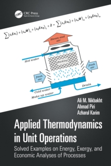 Applied Thermodynamics in Unit Operations : Solved Examples on Energy, Exergy, and Economic Analyses of Processes