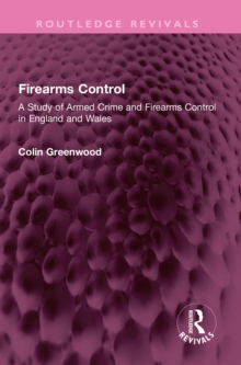 Firearms Control : A Study of Armed Crime and Firearms Control in England and Wales