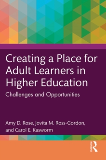 Creating a Place for Adult Learners in Higher Education : Challenges and Opportunities