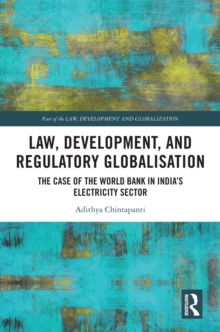 Law, Development and Regulatory Globalisation : The Case of the World Bank in India's Electricity Sector