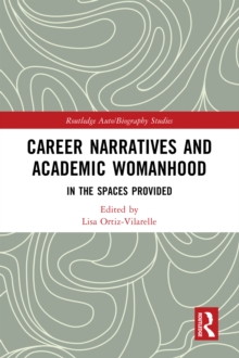 Career Narratives and Academic Womanhood : In the Spaces Provided