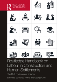 Routledge Handbook on Labour in Construction and Human Settlements : The Built Environment at Work