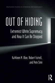 Out of Hiding : Extremist White Supremacy and How It Can be Stopped