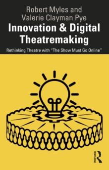 Innovation & Digital Theatremaking : Rethinking Theatre with "The Show Must Go Online"