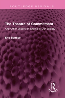 The Theatre of Commitment : And Other Essays on Drama in Our Society