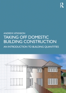 Taking Off Domestic Building Construction : An Introduction to Building Quantities