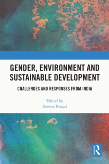 Gender, Environment and Sustainable Development : Challenges and Responses from India