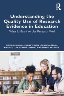 Understanding the Quality Use of Research Evidence in Education : What It Means to Use Research Well