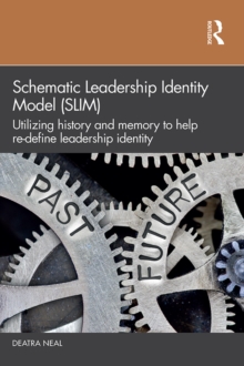 Schematic Leadership Identity Model (SLIM) : Utilizing History and Memory to Help Re-define Leadership Identity