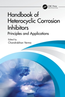 Handbook of Heterocyclic Corrosion Inhibitors : Principles and Applications