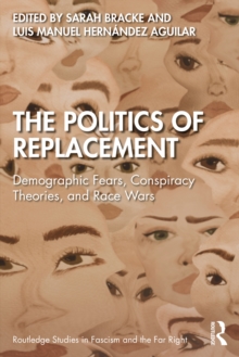 The Politics of Replacement : Demographic Fears, Conspiracy Theories, and Race Wars