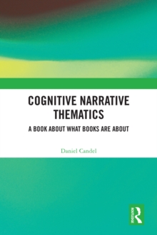 Cognitive Narrative Thematics : A Book About What Books Are About