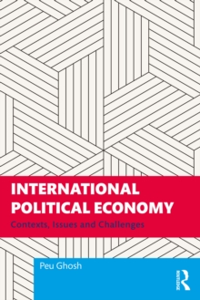 International Political Economy : Contexts, Issues and Challenges