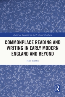 Commonplace Reading and Writing in Early Modern England and Beyond