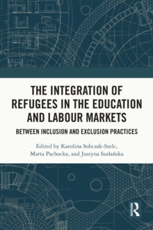 The Integration of Refugees in the Education and Labour Markets : Between Inclusion and Exclusion Practices