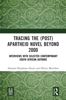 Tracing the (Post)Apartheid Novel beyond 2000 : Interviews with Selected Contemporary South African Authors