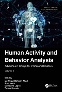 Human Activity and Behavior Analysis : Advances in Computer Vision and Sensors: Volume 1