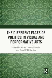 The Different Faces of Politics in the Visual and Performative Arts