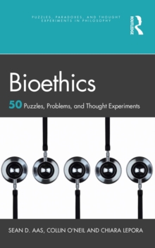 Bioethics : 50 Puzzles, Problems, and Thought Experiments