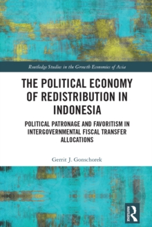 The Political Economy of Redistribution in Indonesia : Political Patronage and Favoritism in Intergovernmental Fiscal Transfer Allocations