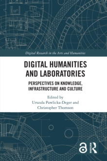 Digital Humanities and Laboratories : Perspectives on Knowledge, Infrastructure and Culture