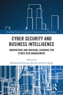 Cyber Security and Business Intelligence : Innovations and Machine Learning for Cyber Risk Management