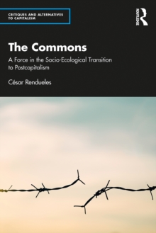 The Commons : A Force in the Socio-Ecological Transition to Postcapitalism