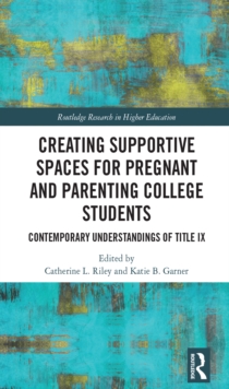 Creating Supportive Spaces for Pregnant and Parenting College Students : Contemporary Understandings of Title IX