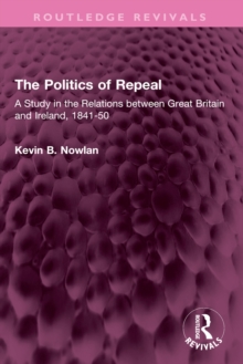 The Politics of Repeal : A Study in the Relations between Great Britain and Ireland, 1841-50