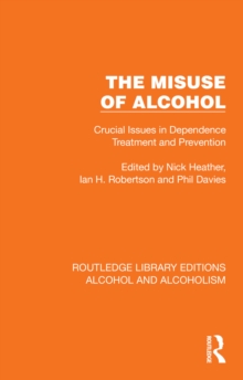 The Misuse of Alcohol : Crucial Issues in Dependence Treatment and Prevention