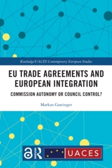 EU Trade Agreements and European Integration : Commission Autonomy or Council Control?