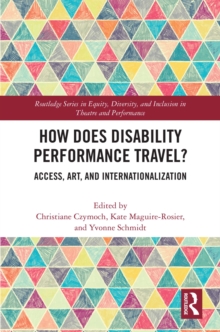 How Does Disability Performance Travel? : Access, Art, and Internationalization