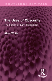 The Uses of Obscurity : The Fiction of Early Modernism