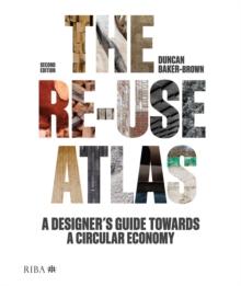 The Re-use Atlas : A Designer's Guide Towards a Circular Economy