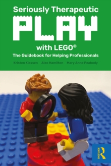 Seriously Therapeutic Play with LEGO(R) : The Guidebook for Helping Professionals