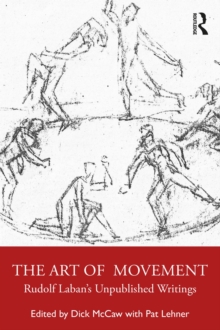 The Art of Movement : Rudolf Laban's Unpublished Writings