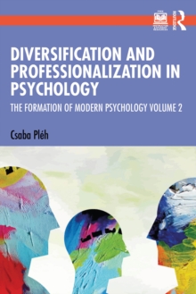 Diversification and Professionalization in Psychology : The Formation of Modern Psychology Volume 2