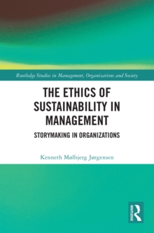 The Ethics of Sustainability in Management : Storymaking in Organizations