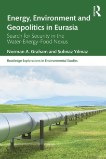 Energy, Environment and Geopolitics in Eurasia : Search for Security in the Water-Energy-Food Nexus