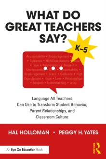 What Do Great Teachers Say? : Language All Teachers Can Use to Transform Student Behavior, Parent Relationships, and Classroom Culture K-5