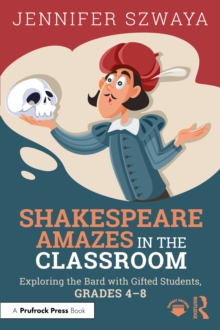 Shakespeare Amazes in the Classroom : Exploring the Bard with Gifted Students, Grades 48