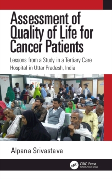 Assessment of Quality of Life for Cancer Patients : Lessons from a Study in a Tertiary Care Hospital in Uttar Pradesh, India