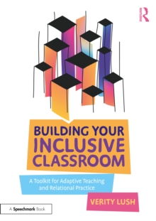 Building Your Inclusive Classroom : A Toolkit for Adaptive Teaching and Relational Practice