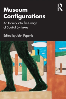 Museum Configurations : An Inquiry Into The Design Of Spatial Syntaxes