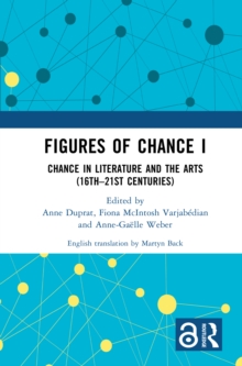 Figures of Chance I : Chance in Literature and the Arts (16th-21st Centuries)