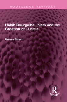 Habib Bourguiba, Islam and the Creation of Tunisia