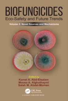 Biofungicides: Eco-Safety and Future Trends : Novel Sources and Mechanisms, Volume 2